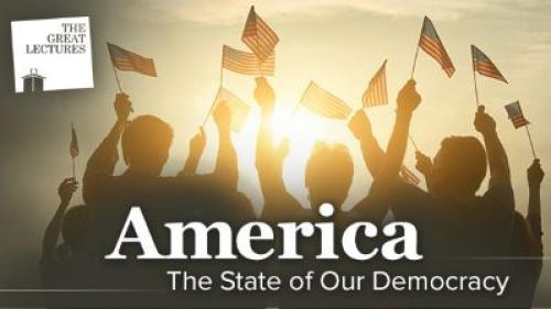 TheGreatCoursesPlus - America: The State of Our Democracy