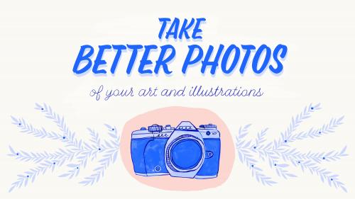 SkillShare - Take Better Photos of Your Art and Illustrations