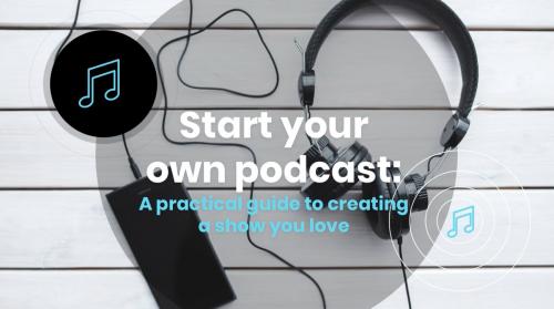 SkillShare - Start your own podcast: A practical guide to creating a show you love