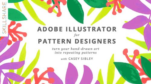 SkillShare - Adobe Illustrator for Pattern Designers: Turn Your Hand-Drawn Art into Repeating Digital Patterns