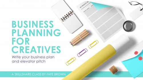 SkillShare - Business Planning for Creatives: Write Your Business Plan and Elevator Pitch