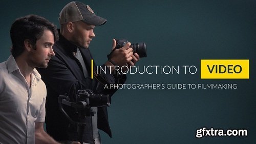 Fstoppers - Intro to Video: A Photographer\'s Guide to Filmmaking