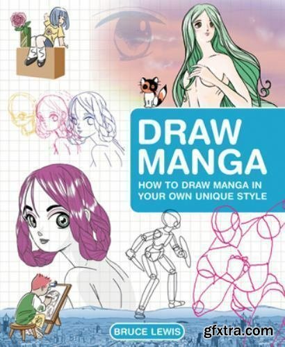 Draw Manga: How to Draw Manga In Your Own Unique Style