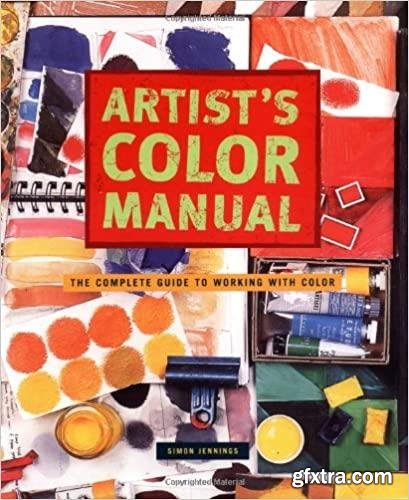 Artist\'s Color Manual: The Complete Guide to Working with Color