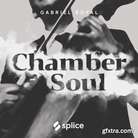 Splice Originals: Chamber Soul with Gabriel Royal WAV-DECiBEL