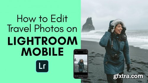 Transform Your Travel Photos: Editing on Lightroom Mobile