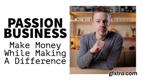 Passion Driven Entrepreneur: How To Build A Passion Business With Purpose