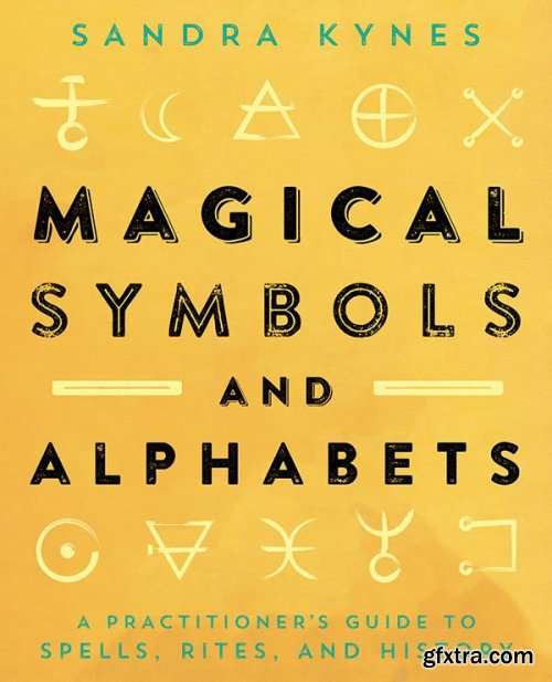Magical Symbols and Alphabets: A Practitioner\'s Guide to Spells, Rites, and History