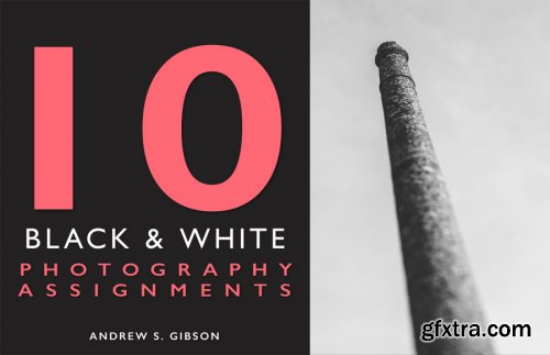 10 Black and White Photography Assignments with Andrew S. Gibson