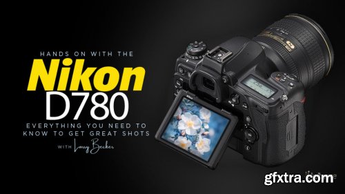 KelbyOne - Hands On with the Nikon D780: Everything You Need to Know to Get Great Shots