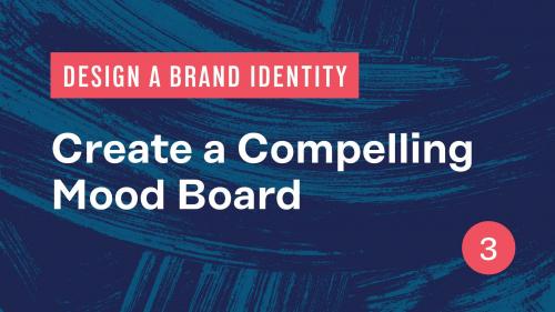 SkillShare - Design a Brand Identity: Create a Compelling Mood Board