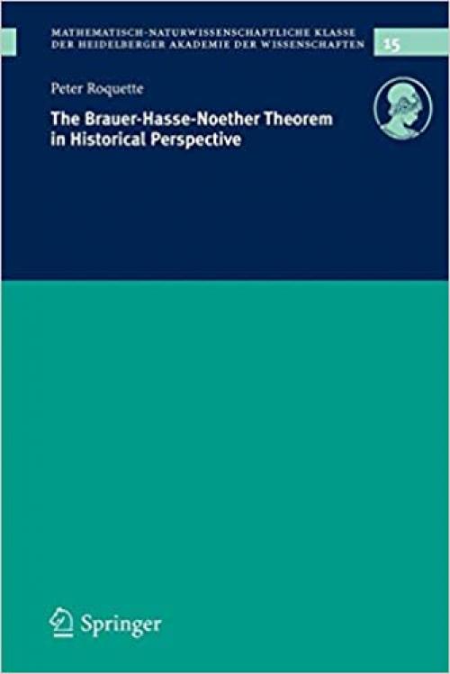 The Brauer-Hasse-Noether Theorem in Historical Perspective (Schriften der Mathematisch-naturwissenschaftlichen Klasse (15))