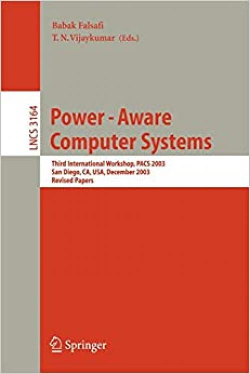 Power-Aware Computer Systems: Third International Workshop, PACS 2003, San Diego, CA, USA, December 1, 2003, Revised Papers (Lecture Notes in Computer Science (3164))