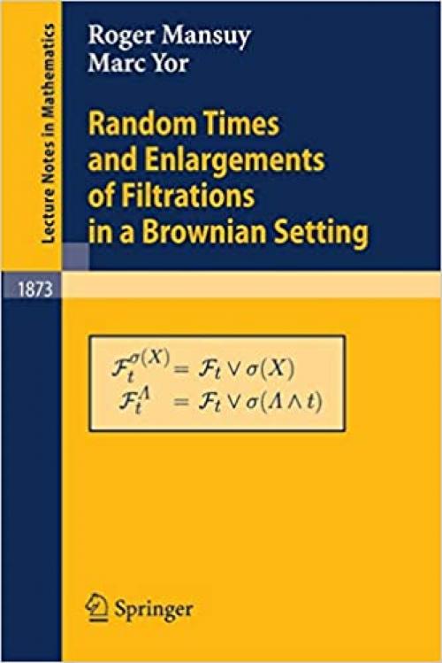 Random Times and Enlargements of Filtrations in a Brownian Setting (Lecture Notes in Mathematics)