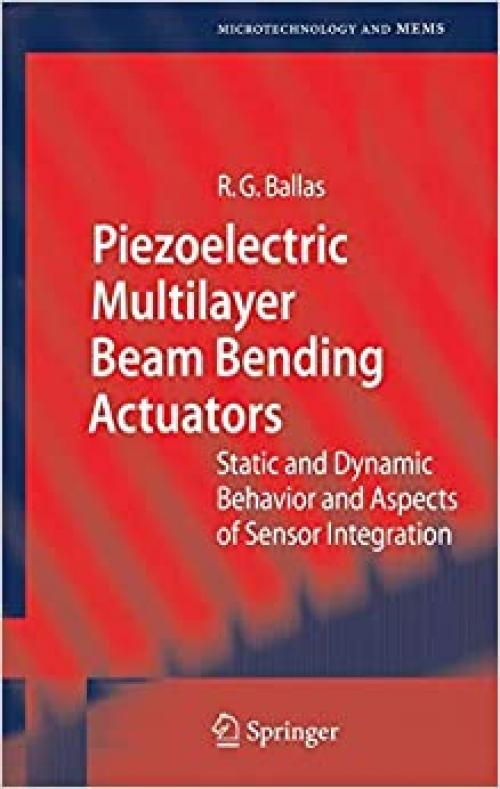 Piezoelectric Multilayer Beam Bending Actuators: Static and Dynamic Behavior and Aspects of Sensor Integration (Microtechnology and MEMS)