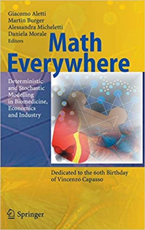 Math Everywhere: Deterministic and Stochastic Modelling in Biomedicine, Economics and Industry
