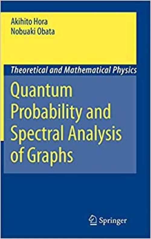 Quantum Probability and Spectral Analysis of Graphs (Theoretical and Mathematical Physics)