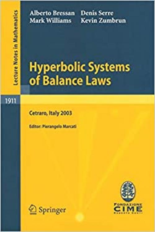 Hyperbolic Systems of Balance Laws: Lectures given at the C.I.M.E. Summer School held in Cetraro, Italy, July 14-21, 2003 (Lecture Notes in Mathematics / C.I.M.E. Foundation Subseries)