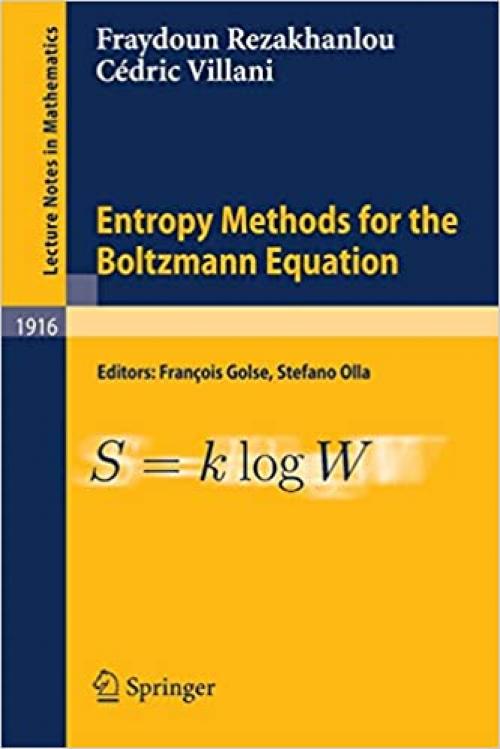 Entropy Methods for the Boltzmann Equation: Lectures from a Special Semester at the Centre Émile Borel, Institut H. Poincaré, Paris, 2001 (Lecture Notes in Mathematics)