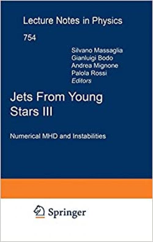 Jets From Young Stars III: Numerical MHD and Instabilities (Lecture Notes in Physics (754)) (Bk. 3)
