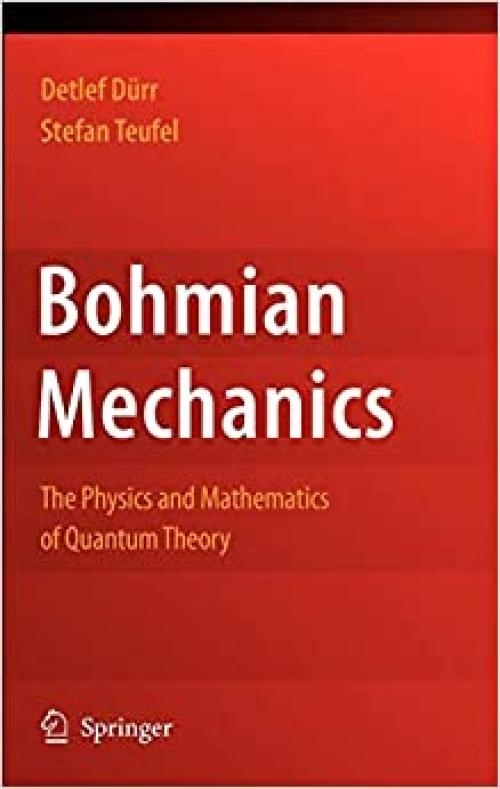 Bohmian Mechanics: The Physics and Mathematics of Quantum Theory (Fundamental Theories of Physics)