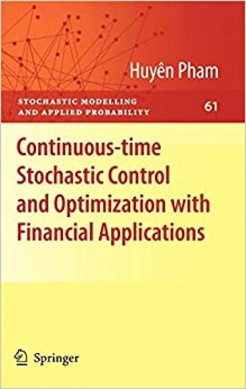 Continuous-time Stochastic Control and Optimization with Financial Applications (Stochastic Modelling and Applied Probability (61))