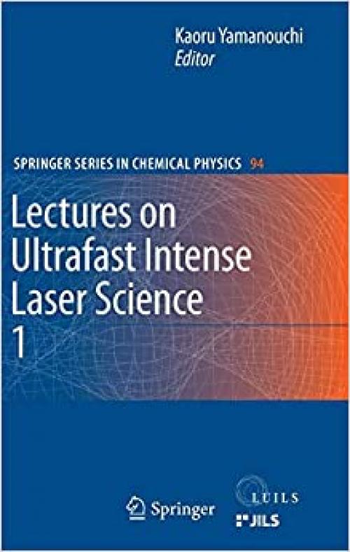 Lectures on Ultrafast Intense Laser Science 1 (Springer Series in Chemical Physics)