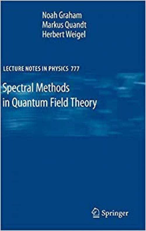 Spectral Methods in Quantum Field Theory (Lecture Notes in Physics (777))