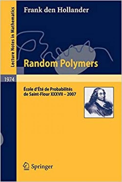 Random Polymers: École d'Été de Probabilités de Saint-Flour XXXVII – 2007 (Lecture Notes in Mathematics)