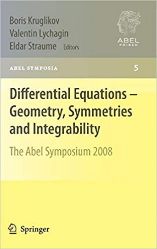 Differential Equations - Geometry, Symmetries and Integrability: The Abel Symposium 2008 (Abel Symposia (5))