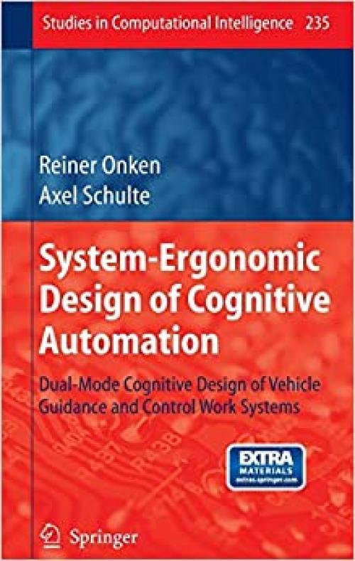 System-Ergonomic Design of Cognitive Automation: Dual-Mode Cognitive Design of Vehicle Guidance and Control Work Systems (Studies in Computational Intelligence)