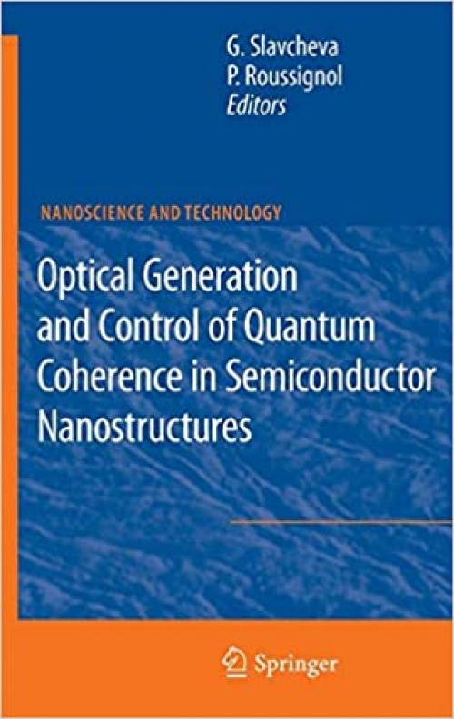 Optical Generation and Control of Quantum Coherence in Semiconductor Nanostructures (NanoScience and Technology)