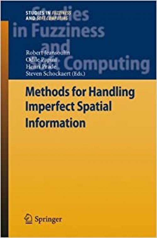 Methods for Handling Imperfect Spatial Information (Studies in Fuzziness and Soft Computing)