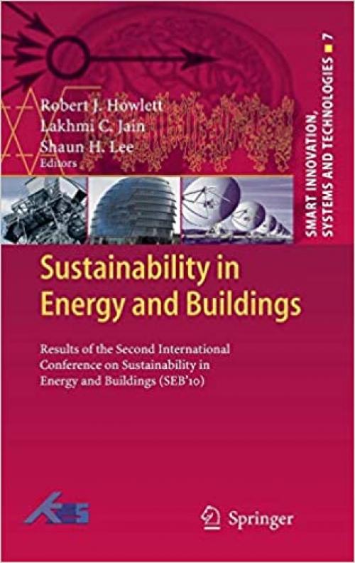 Sustainability in Energy and Buildings: Results of the Second International Conference in Sustainability in Energy and Buildings (SEB'10) (Smart Innovation, Systems and Technologies)