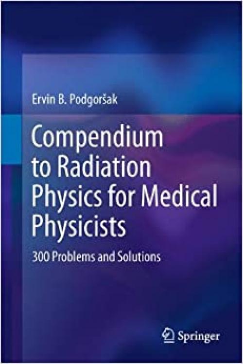 Compendium to Radiation Physics for Medical Physicists: 300 Problems and Solutions