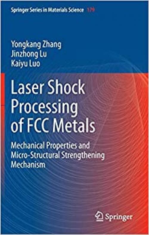 Laser Shock Processing of FCC Metals: Mechanical Properties and Micro-structural Strengthening Mechanism (Springer Series in Materials Science)