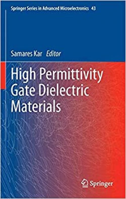 High Permittivity Gate Dielectric Materials (Springer Series in Advanced Microelectronics)