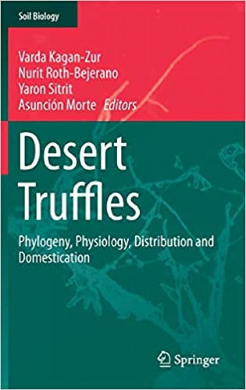 Desert Truffles: Phylogeny, Physiology, Distribution and Domestication (Soil Biology (38))