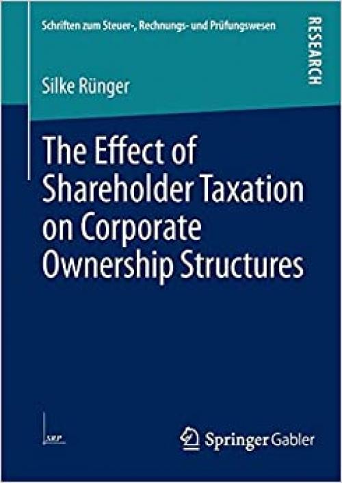 The Effect of Shareholder Taxation on Corporate Ownership Structures (Schriften zum Steuer-, Rechnungs- und Prüfungswesen)