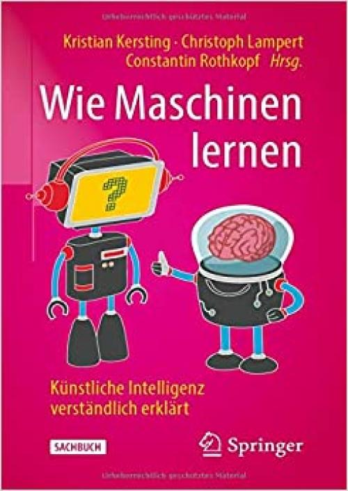Wie Maschinen lernen: Künstliche Intelligenz verständlich erklärt (German Edition)