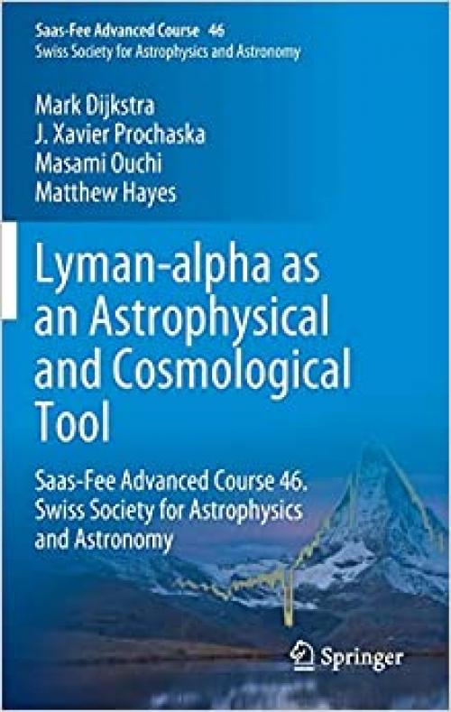 Lyman-alpha as an Astrophysical and Cosmological Tool: Saas-Fee Advanced Course 46. Swiss Society for Astrophysics and Astronomy