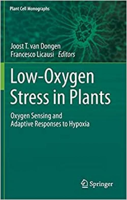 Low-Oxygen Stress in Plants: Oxygen Sensing and Adaptive Responses to Hypoxia (Plant Cell Monographs)