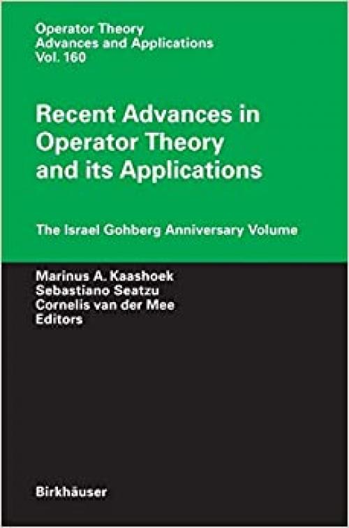 Recent Advances in Operator Theory and Its Applications: The Israel Gohberg Anniversary Volume (Operator Theory: Advances and Applications)