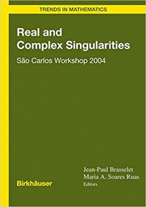 Real and Complex Singularities: São Carlos Workshop 2004 (Trends in Mathematics)