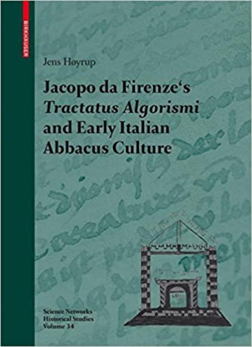 Jacopo da Firenze's Tractatus Algorismi and Early Italian Abbacus Culture (Science Networks. Historical Studies (34))