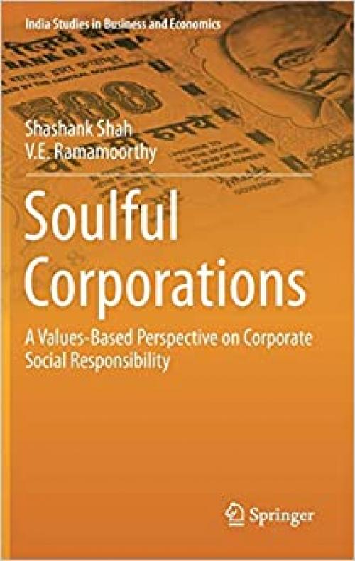 Soulful Corporations: A Values-Based Perspective on Corporate Social Responsibility (India Studies in Business and Economics)