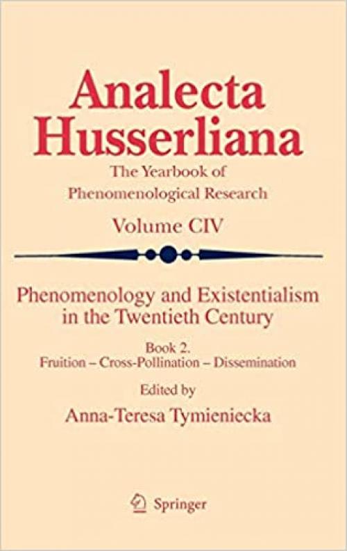 Phenomenology and Existentialism in the Twentieth Century: Book II. Fruition – Cross-Pollination – Dissemination (Analecta Husserliana)