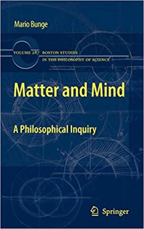 Matter and Mind: A Philosophical Inquiry (Boston Studies in the Philosophy and History of Science)