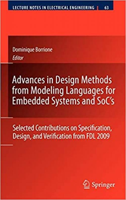 Advances in Design Methods from Modeling Languages for Embedded Systems and SoC's: Selected Contributions on Specification, Design, and Verification ... (Lecture Notes in Electrical Engineering)