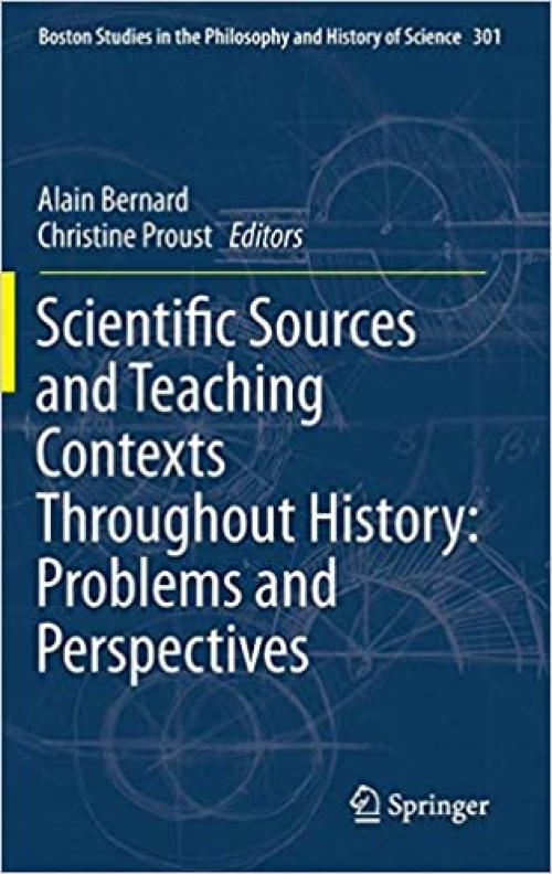 Scientific Sources and Teaching Contexts Throughout History: Problems and Perspectives (Boston Studies in the Philosophy and History of Science)